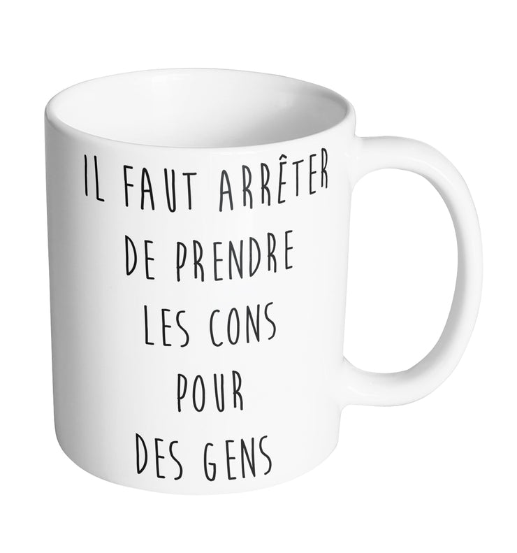 Mug Fun - Il faut arreter de prendre les cons pour des gens - Artist Deluxe