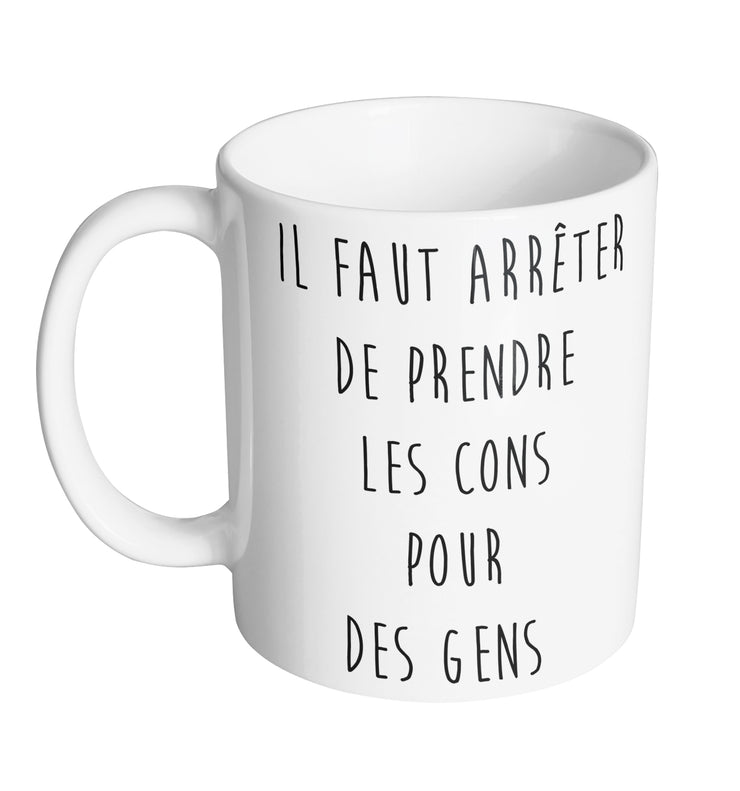 Mug Fun - Il faut arreter de prendre les cons pour des gens - Artist Deluxe