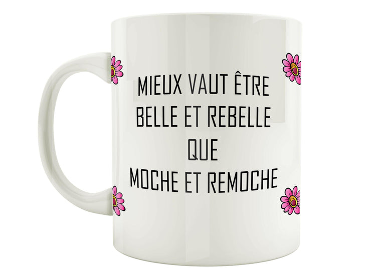 Mug Fun - Mieux vaut être belle et rebelle que moche et remoche - Artist Deluxe