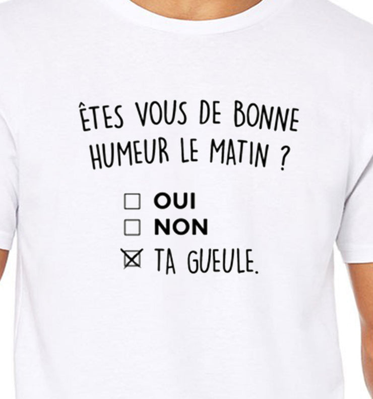 T-Shirt Fun - Etes vous de bonne humeur le matin ? - Artist Deluxe