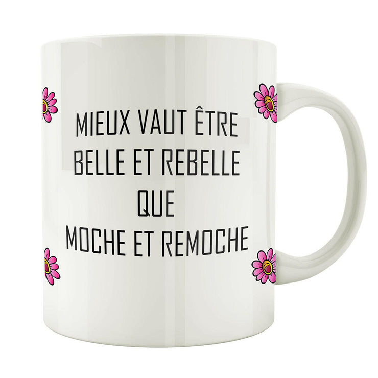 Mug Fun - Mieux vaut être belle et rebelle que moche et remoche - Artist Deluxe