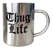 Mug Inox chrome Metal - THUG LIFE - Artist Deluxe