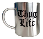 Mug Inox chrome Metal - THUG LIFE - Artist Deluxe